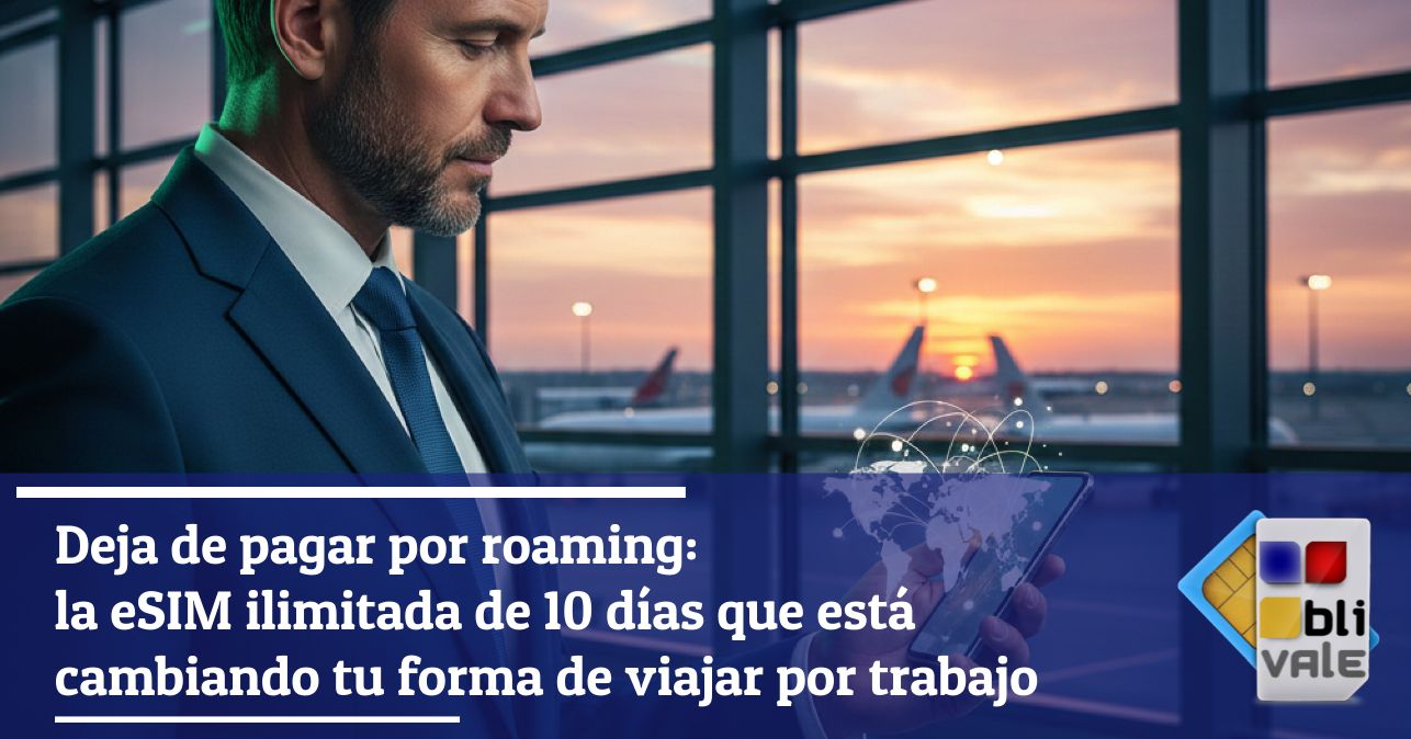 blivale_image_es_Deja de pagar por roaming eSIM ilimitado 10 d&iacute;as_643x337 Deja de pagar por roaming: la eSIM ilimitada de 10 d&iacute;as que est&aacute; cambiando tu forma de viajar por trabajo
